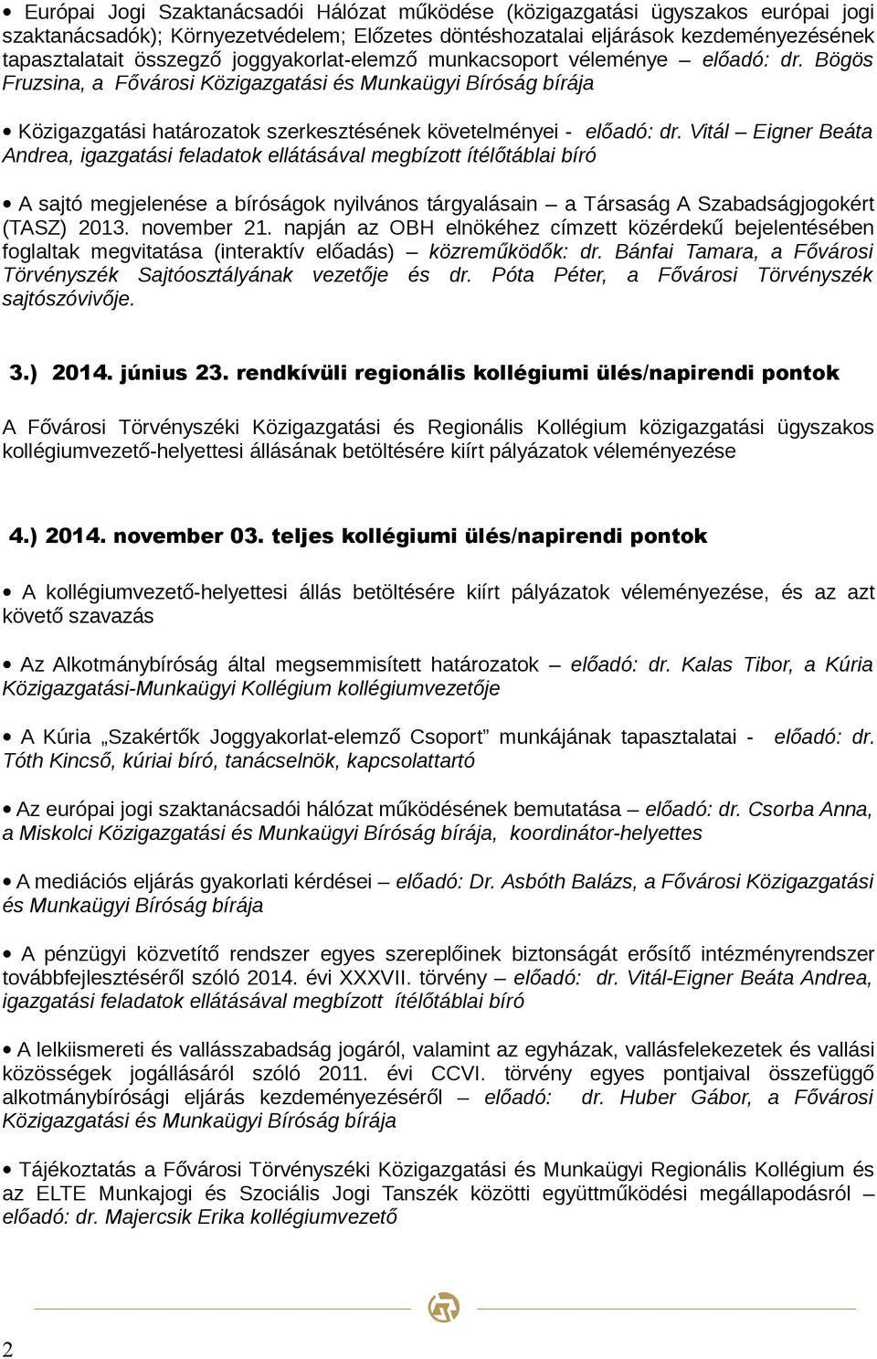 Vitál Eigner Beáta Andrea, igazgatási feladatok ellátásával megbízott ítélőtáblai bíró A sajtó megjelenése a bíróságok nyilvános tárgyalásain a Társaság A Szabadságjogokért (TASZ) 2013. november 21.