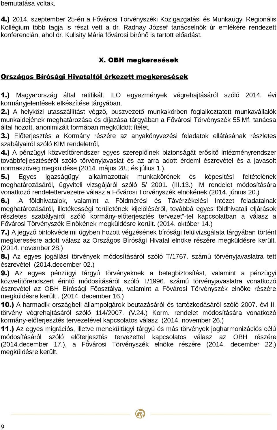 ) Magyarország által ratifikált ILO egyezmények végrehajtásáról szóló 2014. évi kormányjelentések elkészítése tárgyában, 2.