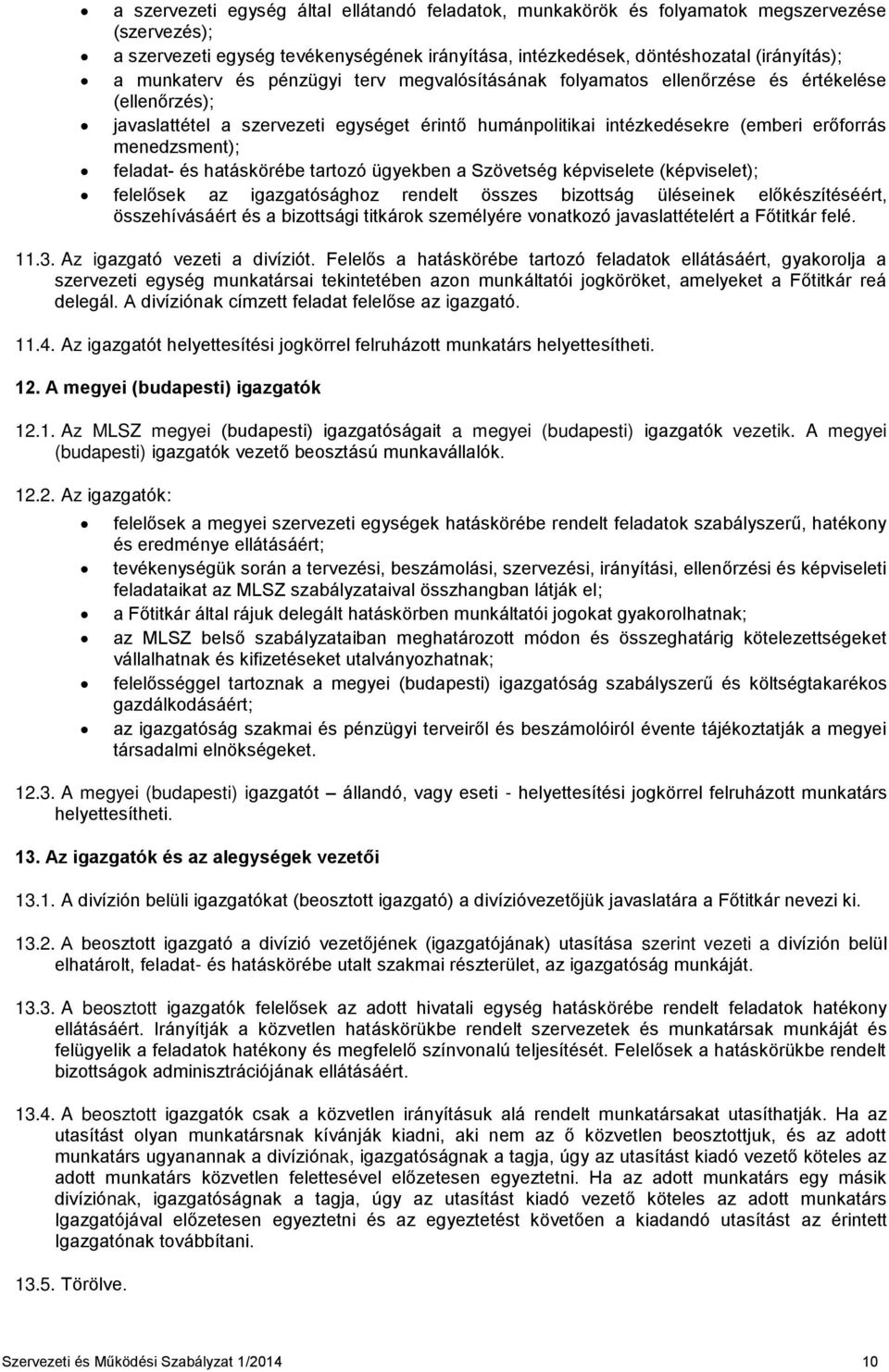 és hatáskörébe tartozó ügyekben a Szövetség képviselete (képviselet); felelősek az igazgatósághoz rendelt összes bizottság üléseinek előkészítéséért, összehívásáért és a bizottsági titkárok