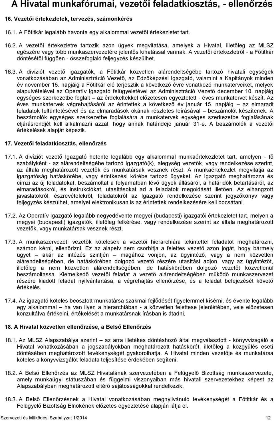 A vezetői értekezletről - a Főtitkár döntésétől függően - összefoglaló feljegyzés készülhet. 16.3.