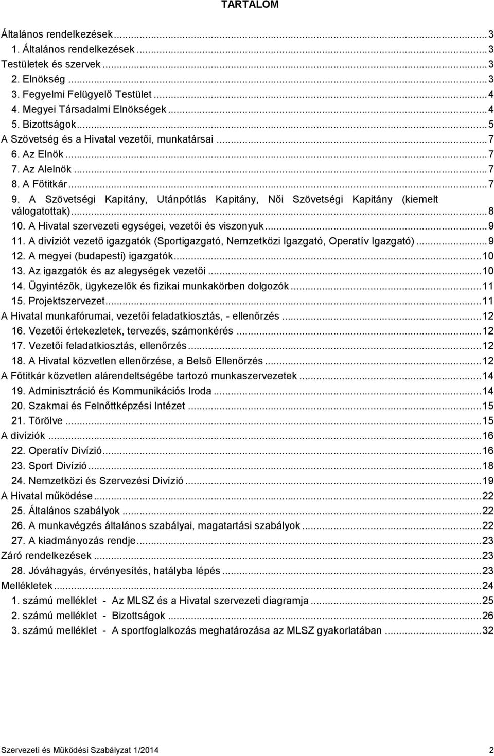 A Szövetségi Kapitány, Utánpótlás Kapitány, Női Szövetségi Kapitány (kiemelt válogatottak)... 8 10. A Hivatal szervezeti egységei, vezetői és viszonyuk... 9 11.