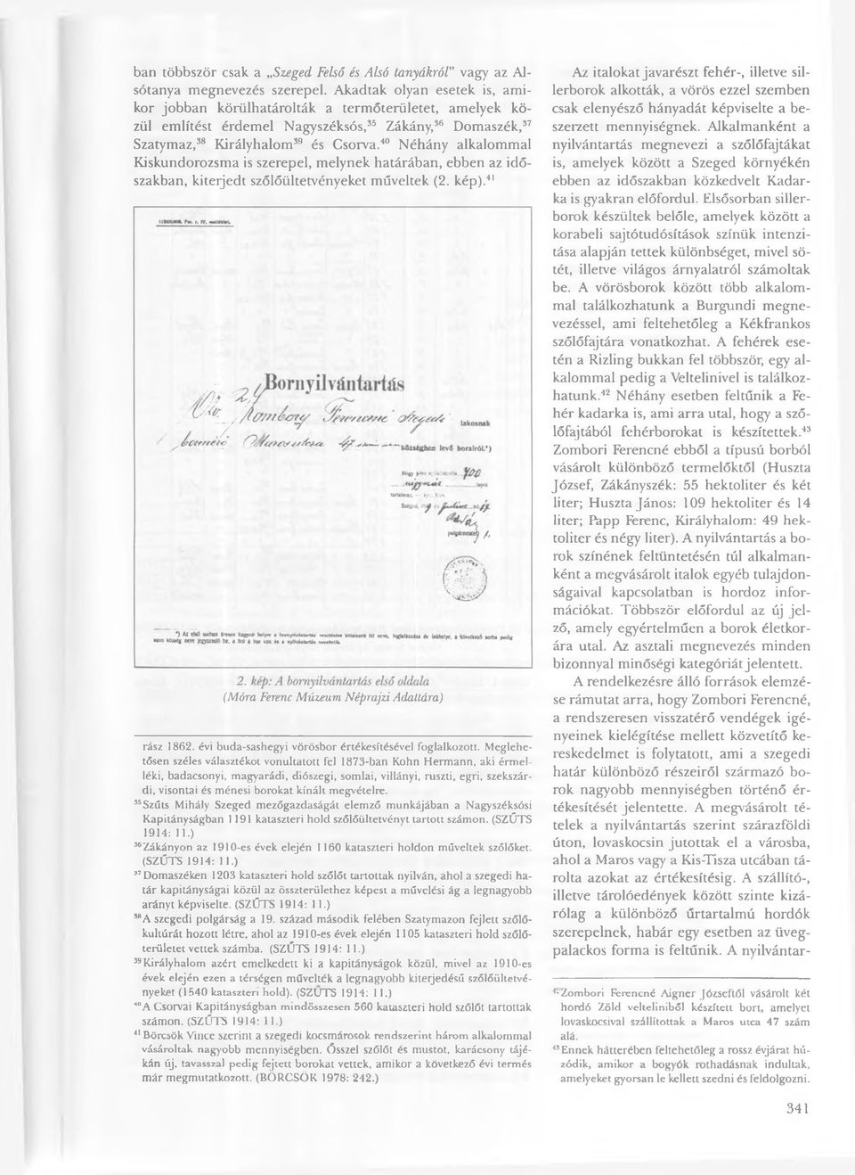 40 Néhány alkalommal Kiskundorozsma is szerepel, melynek határában, ebben az időszakban, kiterjedt szőlőültetvényeket műveltek (2. kép).41 (Móra Ferenc Múzeum Néprajzi Adattára) rász 1862.