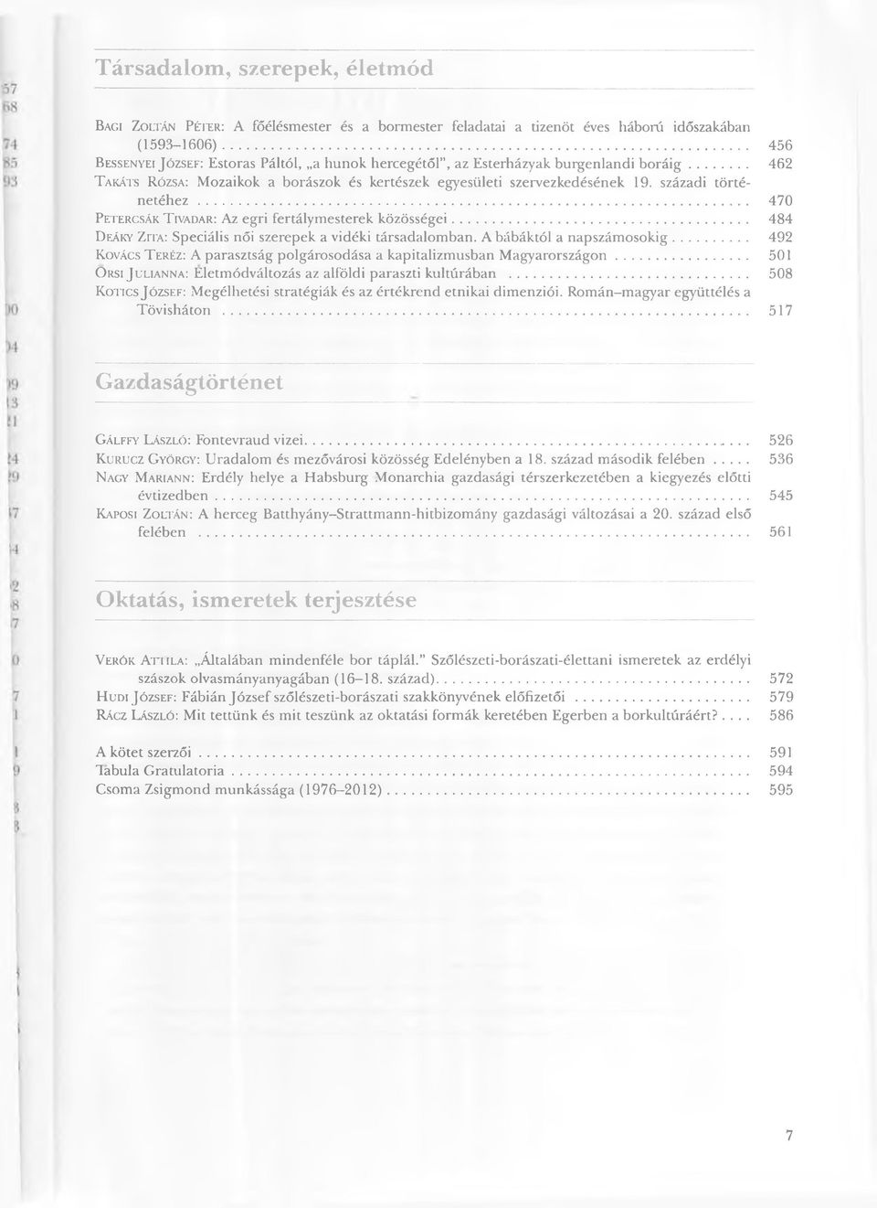 századi történetéhez... 470 Petercsák Tivadar: Az egri fertálymesterek közösségei... 484 Deáky Zita: Speciális női szerepek a vidéki társadalomban. A bábáktól a napszámosokig.