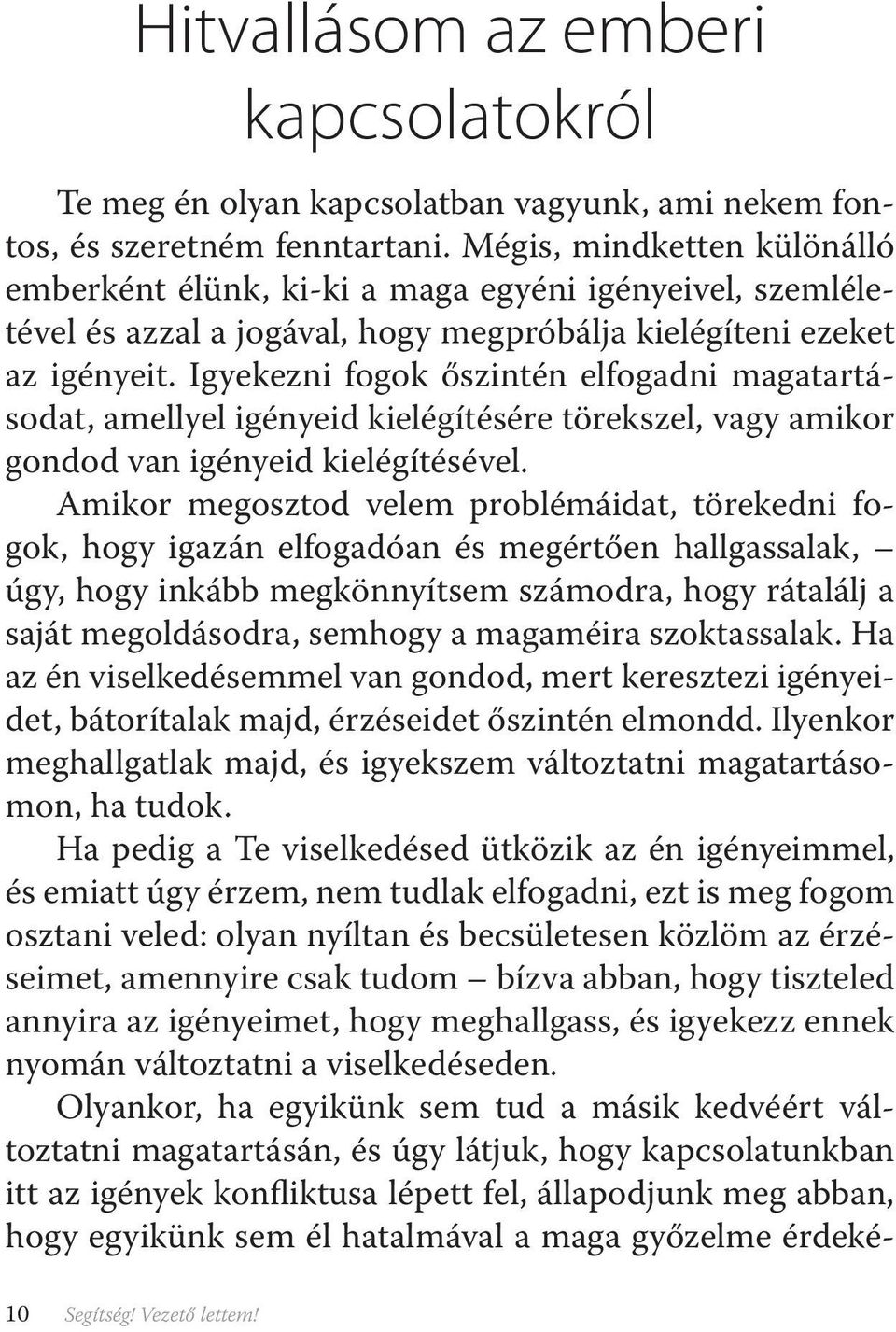 Igyekezni fogok őszintén elfogadni magatartásodat, amellyel igényeid kielégítésére törekszel, vagy amikor gondod van igényeid kielégítésével.