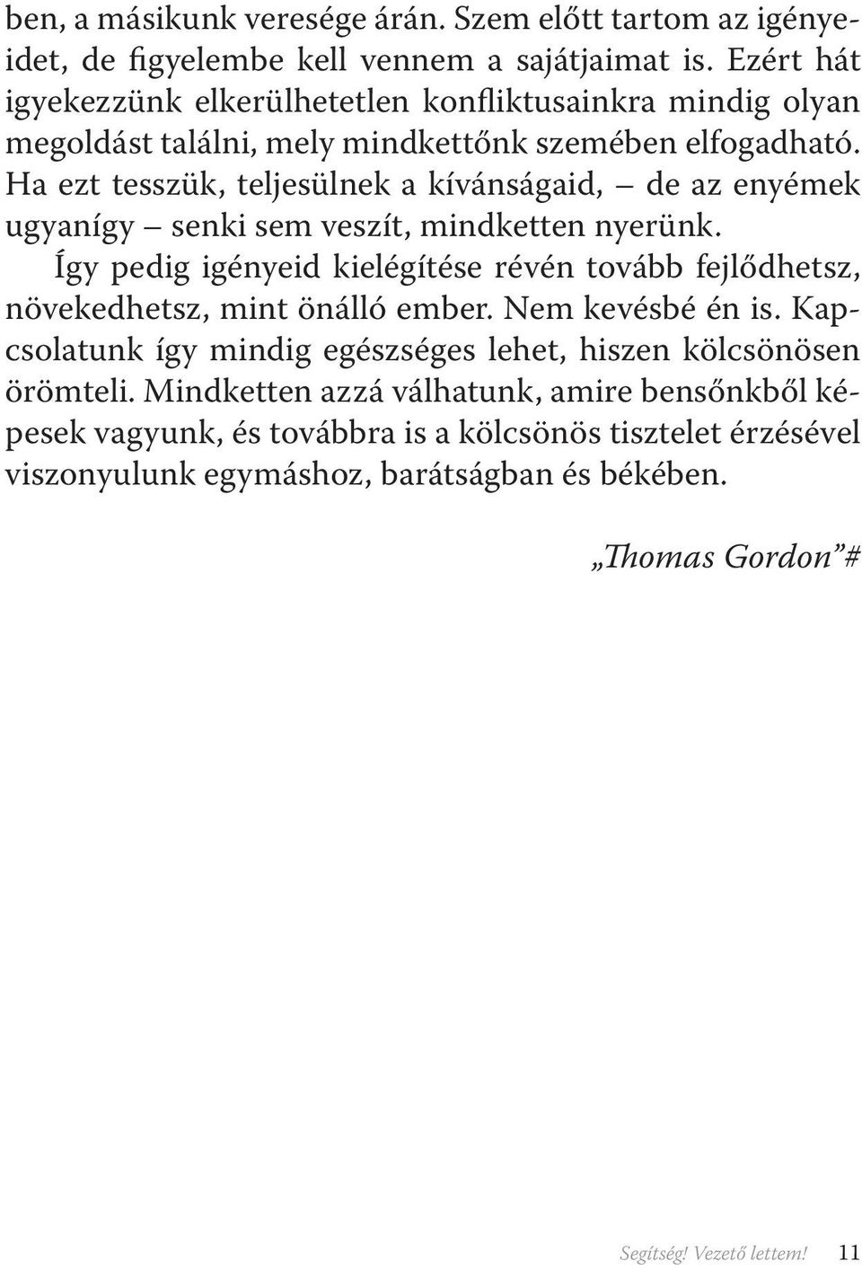 Ha ezt tesszük, teljesülnek a kívánságaid, de az enyémek ugyanígy senki sem veszít, mindketten nyerünk.