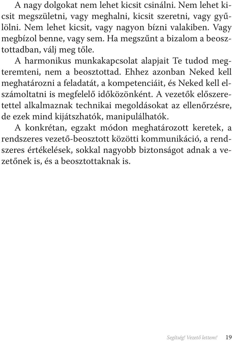 Ehhez azonban Neked kell meghatározni a feladatát, a kompetenciáit, és Neked kell elszámoltatni is megfelelő időközönként.