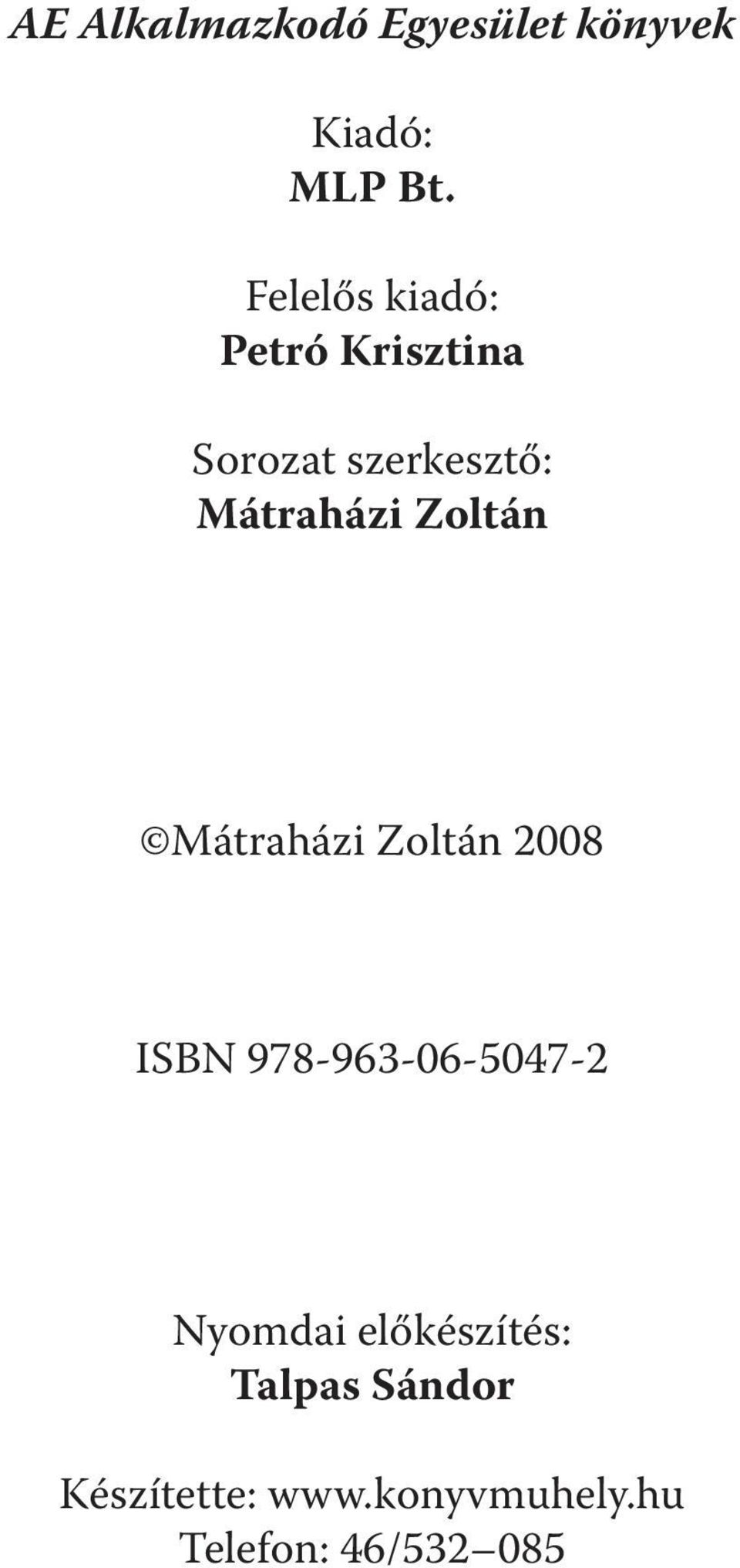 Zoltán Mátraházi Zoltán 2008 ISBN 978-963-06-5047-2 Nyomdai