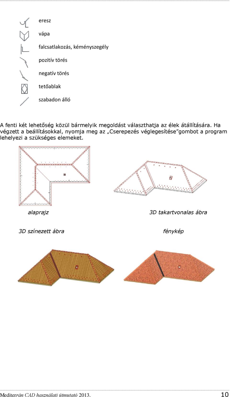 Ha végzett a beállításokkal, nyomja meg az Cserepezés véglegesítése gombot a program lehelyezi a