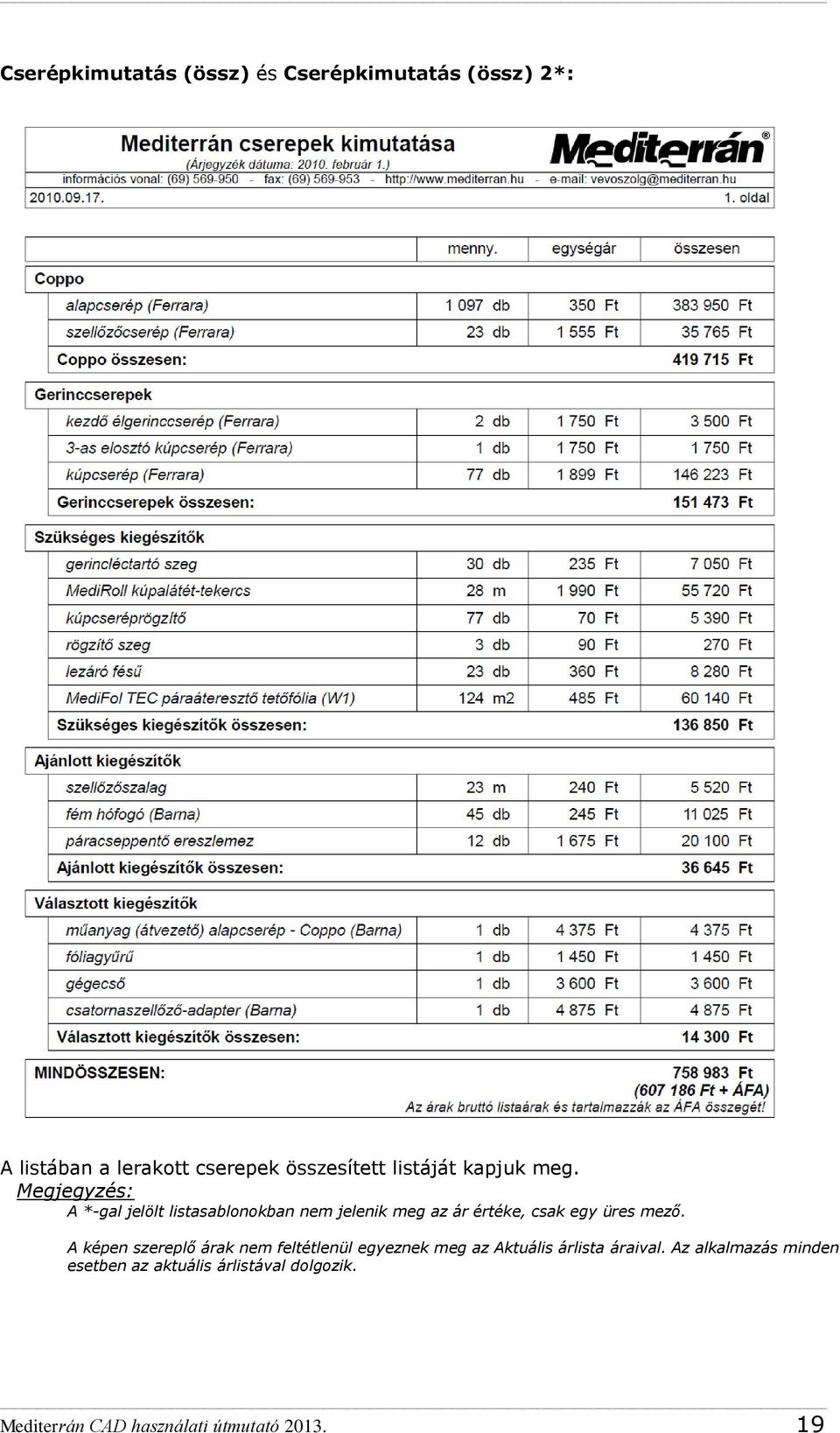 Megjegyzés: A *-gal jelölt listasablonokban nem jelenik meg az ár értéke, csak egy üres mező.