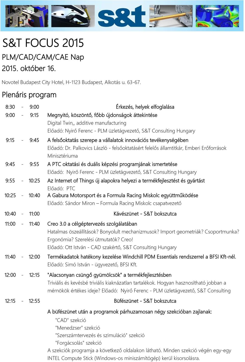 Consulting Hungary 9:15-9:45 A felsőoktatás szerepe a vállalatok innovációs tevékenységében Előadó: Dr.