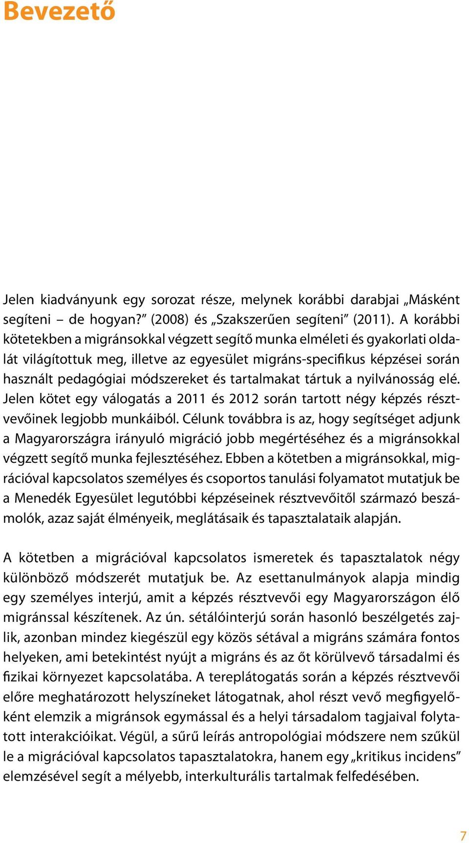 tartalmakat tártuk a nyilvánosság elé. Jelen kötet egy válogatás a 2011 és 2012 során tartott négy képzés résztvevőinek legjobb munkáiból.