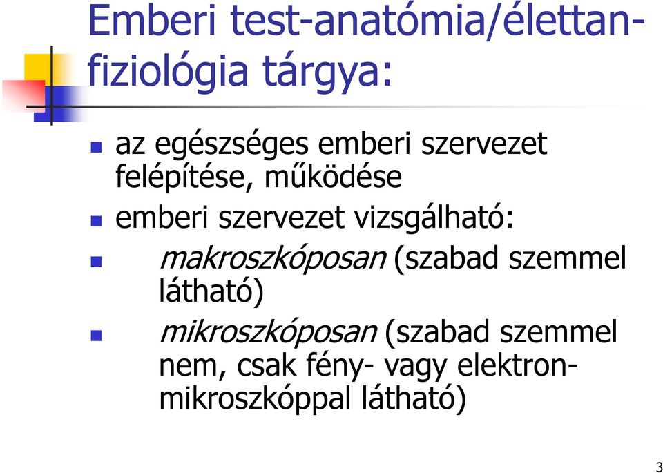 vizsgálható: makroszkóposan (szabad szemmel látható)