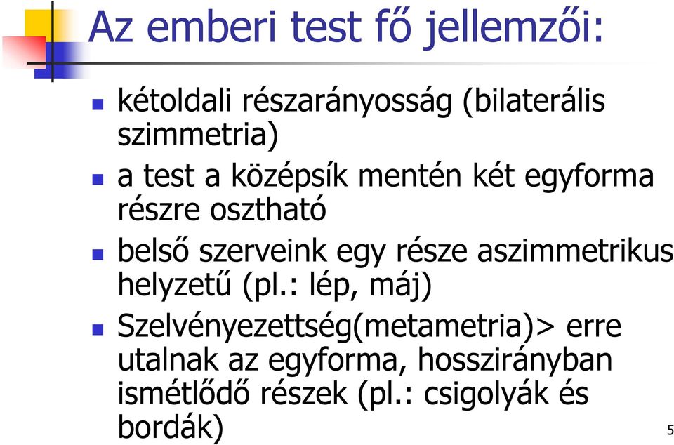 része aszimmetrikus helyzetű (pl.