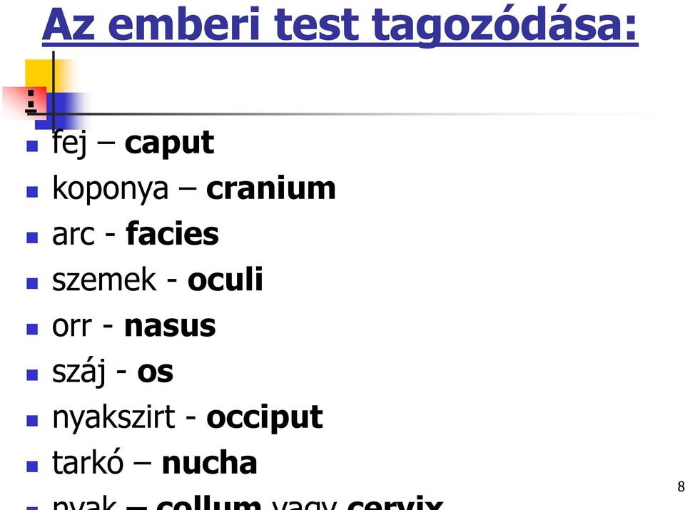 szemek - oculi orr - nasus száj -