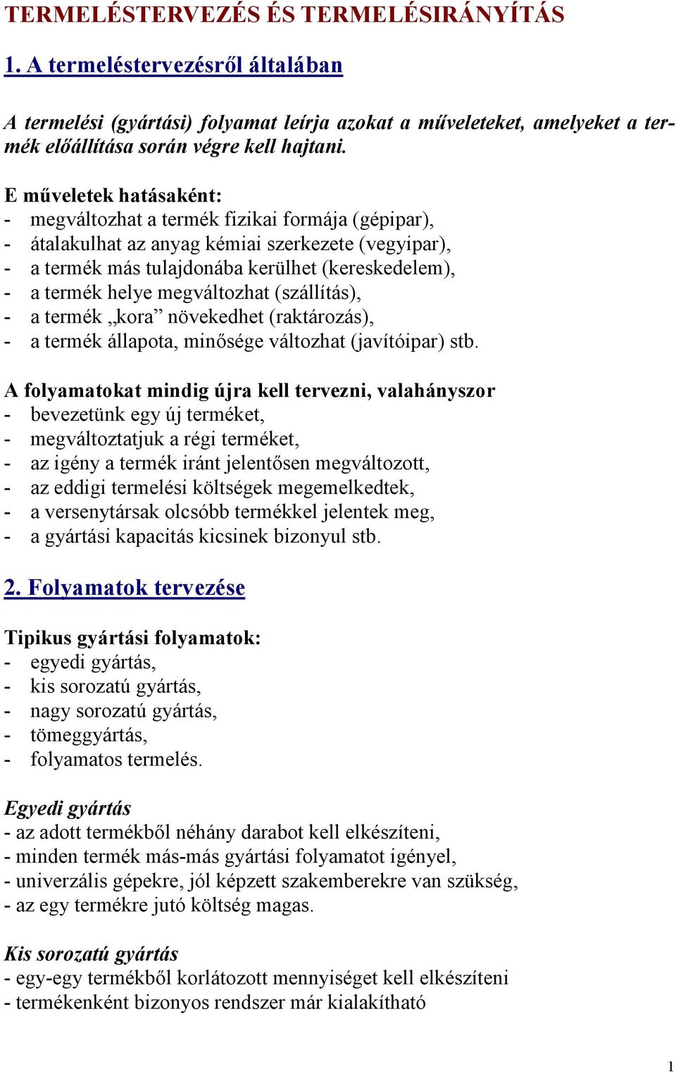 megváltozhat (szállítás), - a termék kora növekedhet (raktározás), - a termék állapota, minősége változhat (javítóipar) stb.