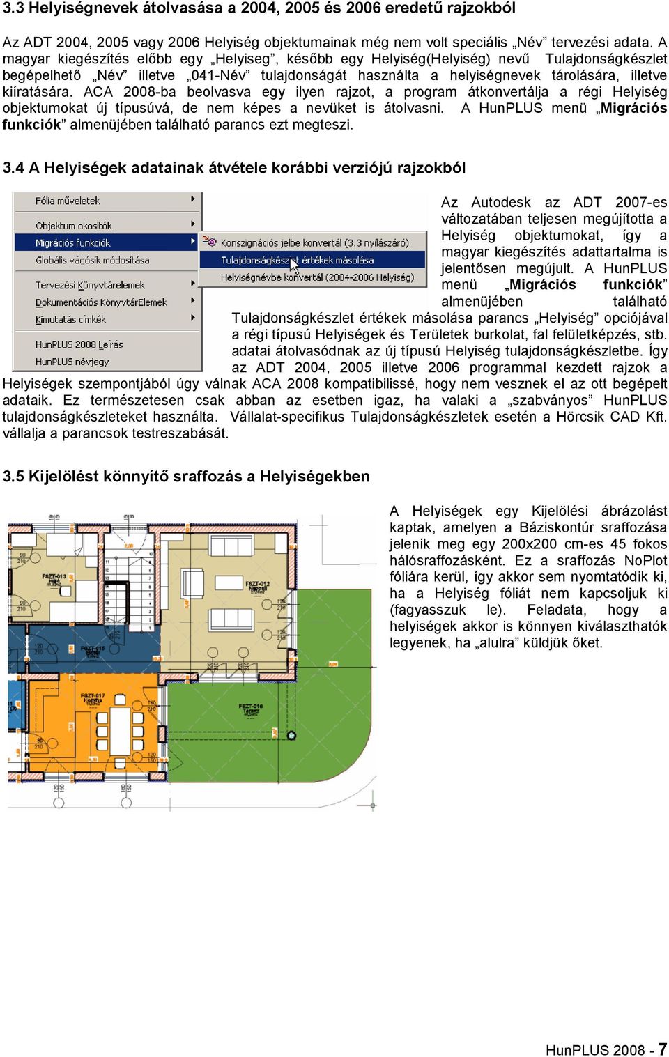ACA 2008-ba beolvasva egy ilyen rajzot, a program átkonvertálja a régi Helyiség objektumokat új típusúvá, de nem képes a nevüket is átolvasni.