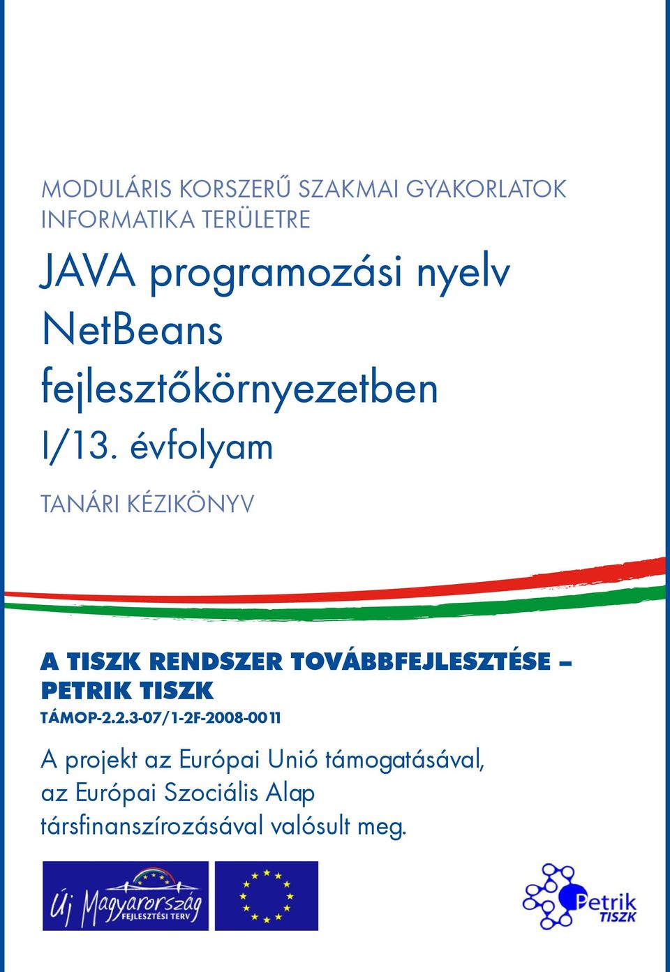 évfolyam TANÁRI KÉZIKÖNYV A TISZK rendszer továbbfejlesztése Petrik TISZK TÁMOP-2.