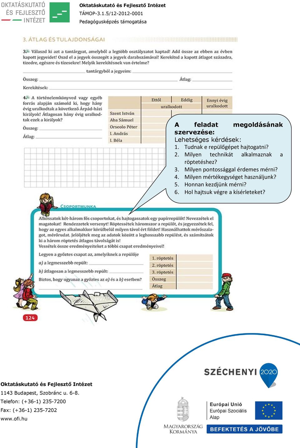 Milyen technikát alkalmaznak a röptetéshez? 3.