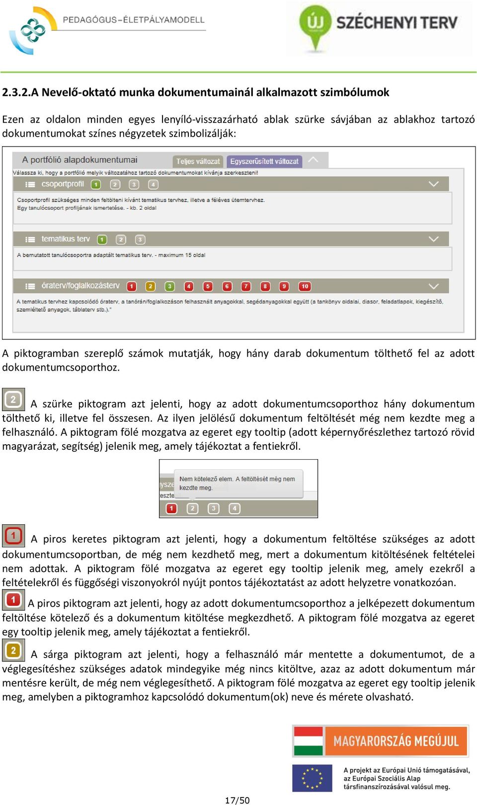 A szürke piktogram azt jelenti, hogy az adott dokumentumcsoporthoz hány dokumentum tölthető ki, illetve fel összesen. Az ilyen jelölésű dokumentum feltöltését még nem kezdte meg a felhasználó.