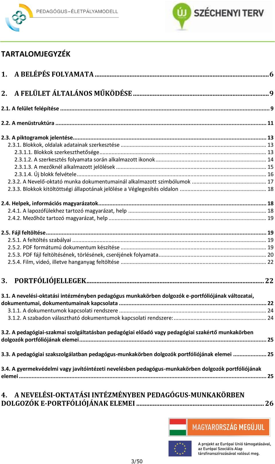 .. 17 2.3.3. Blokkok kitöltöttségi állapotának jelölése a Véglegesítés oldalon... 18 2.4. Helpek, információs magyarázatok... 18 2.4.1. A lapozófülekhez tartozó magyarázat, help... 18 2.4.2. Mezőhöz tartozó magyarázat, help.