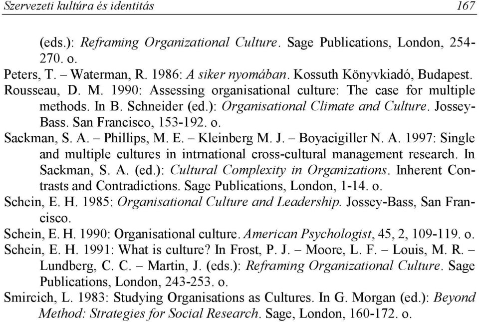 A. Phillips, M. E. Kleinberg M. J. Boyacigiller N. A. 1997: Single and multiple cultures in intrnational cross-cultural management research. In Sackman, S. A. (ed.