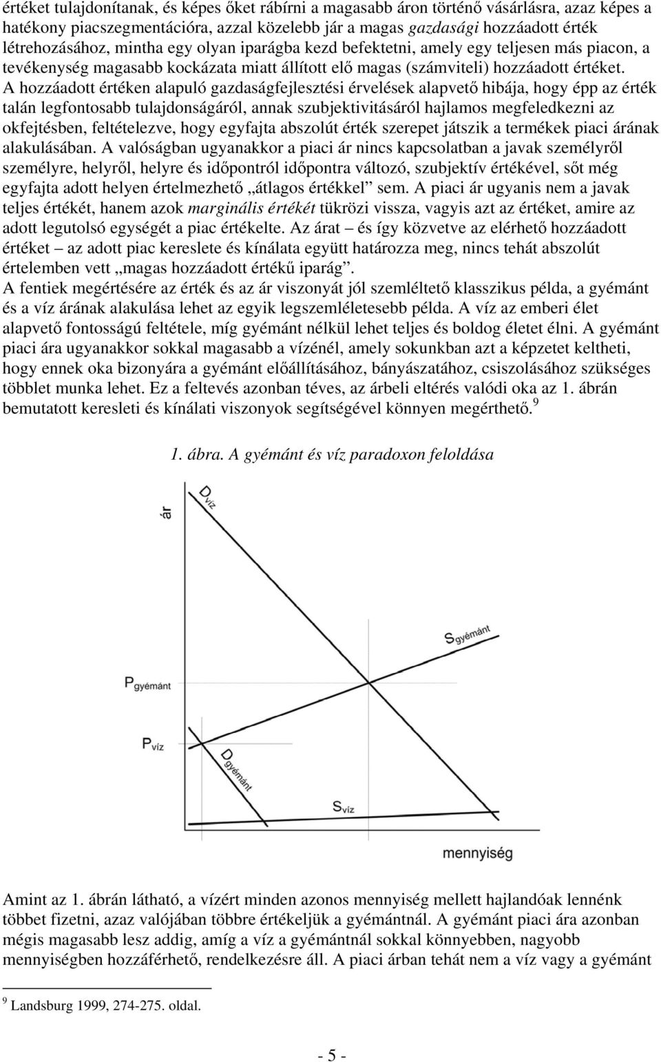 A hozzáadott értéken alapuló gazdaságfejlesztési érvelések alapvető hibája, hogy épp az érték talán legfontosabb tulajdonságáról, annak szubjektivitásáról hajlamos megfeledkezni az okfejtésben,