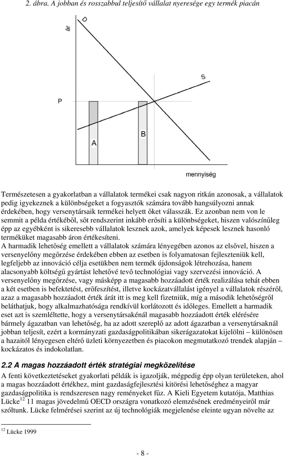 fogyasztók számára tovább hangsúlyozni annak érdekében, hogy versenytársaik termékei helyett őket válasszák.