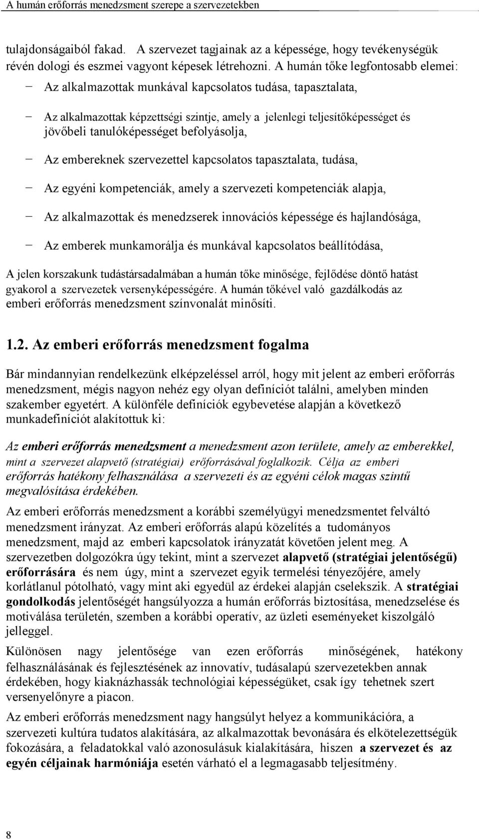 befolyásolja, Az embereknek szervezettel kapcsolatos tapasztalata, tudása, Az egyéni kompetenciák, amely a szervezeti kompetenciák alapja, Az alkalmazottak és menedzserek innovációs képessége és