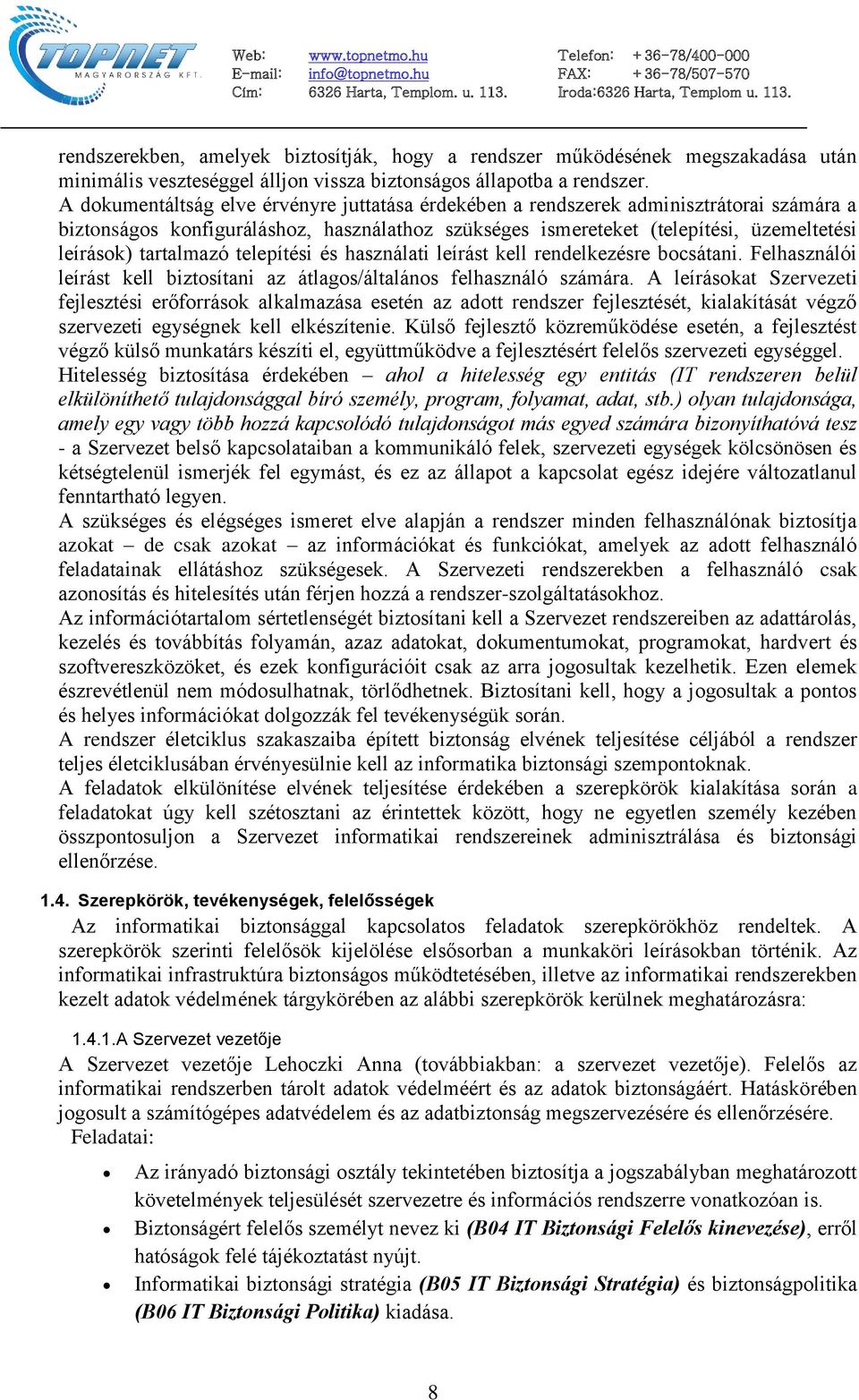 tartalmazó telepítési és használati leírást kell rendelkezésre bocsátani. Felhasználói leírást kell biztosítani az átlagos/általános felhasználó számára.