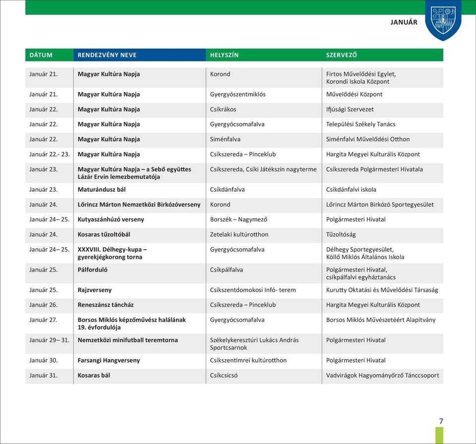 Magyar Kultúra Napja Siménfalva Siménfalvi Művelődési Otthon Január 22.- 23. Magyar Kultúra Napja Csíkszereda Pinceklub Hargita Megyei Kulturális Központ Január 23.