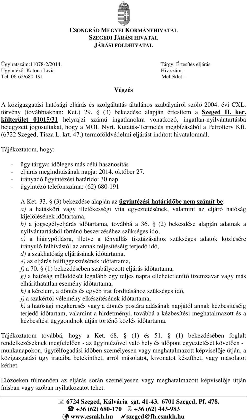 ker. külterület 01015/31 helyrajzi számú ingatlanokra vonatkozó, ingatlan-nyilvántartásba bejegyzett jogosultakat, hogy a MOL Nyrt. Kutatás-Termelés megbízásából a Petrolterv Kft.