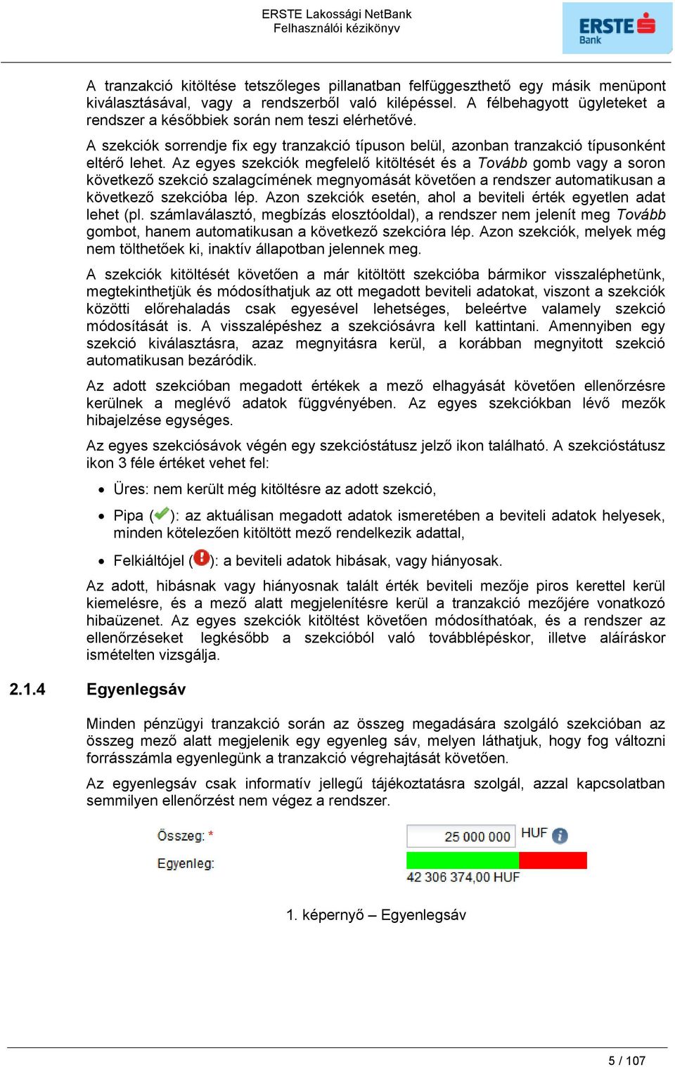 Az egyes szekciók megfelelő kitöltését és a Tovább gomb vagy a soron következő szekció szalagcímének megnyomását követően a rendszer automatikusan a következő szekcióba lép.