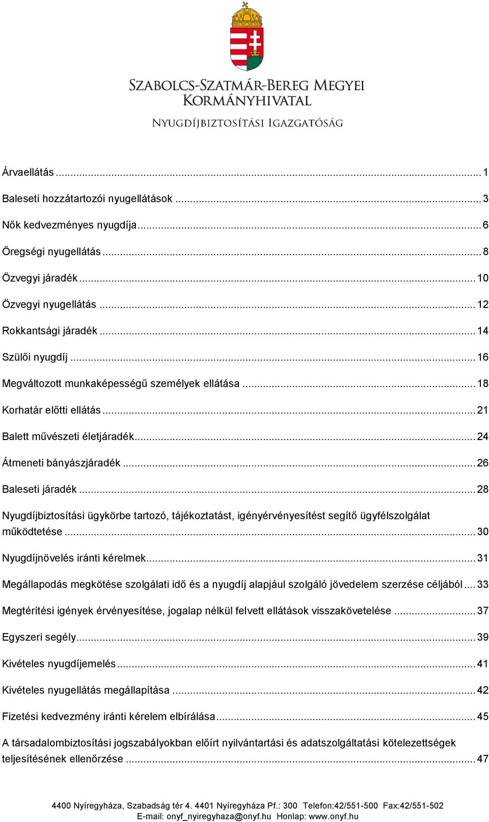 .. 28 Nyugdíjbiztosítási ügykörbe tartozó, tájékoztatást, igényérvényesítést segítő ügyfélszolgálat működtetése... 30 Nyugdíjnövelés iránti kérelmek.