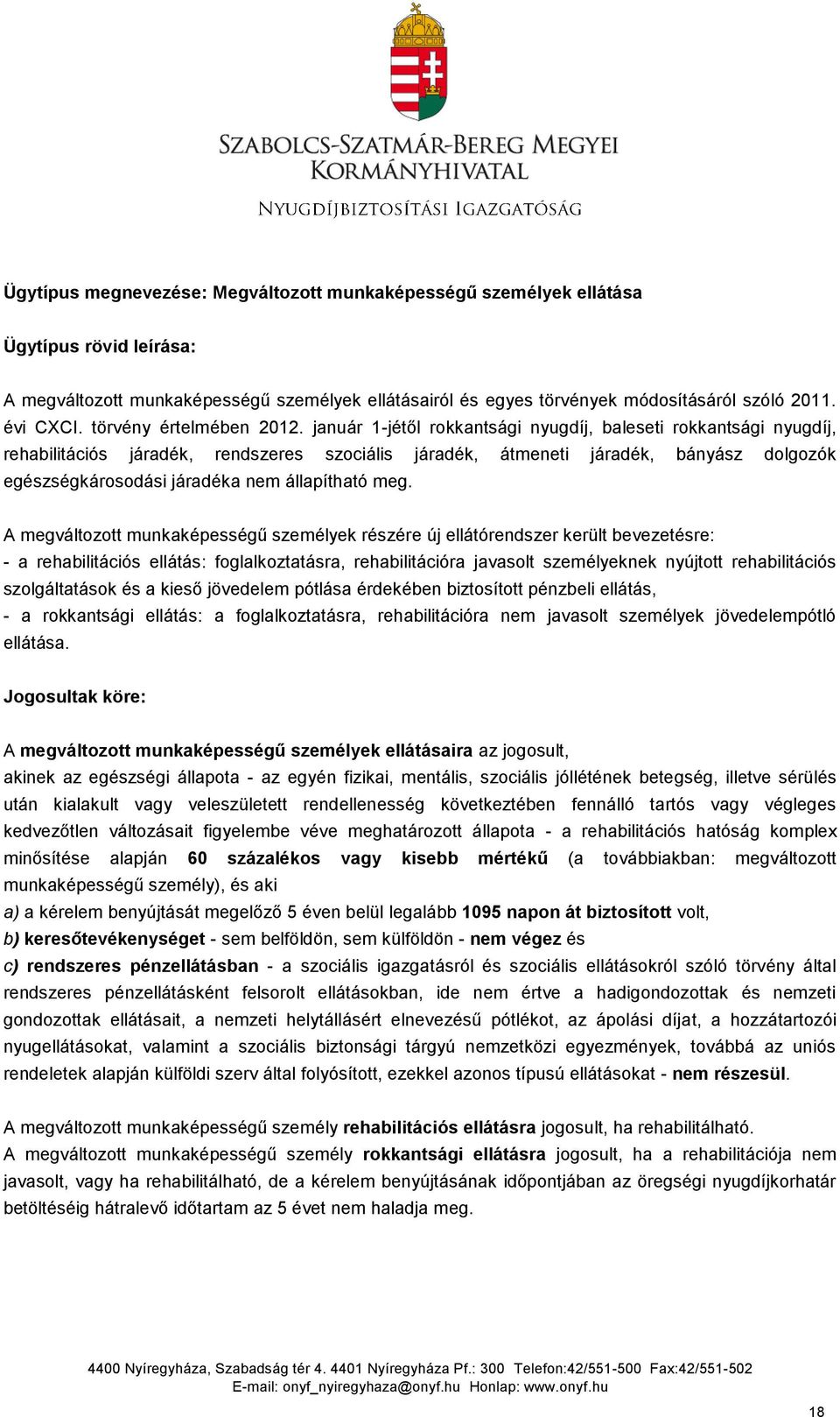 január 1-jétől rokkantsági nyugdíj, baleseti rokkantsági nyugdíj, rehabilitációs járadék, rendszeres szociális járadék, átmeneti járadék, bányász dolgozók egészségkárosodási járadéka nem állapítható