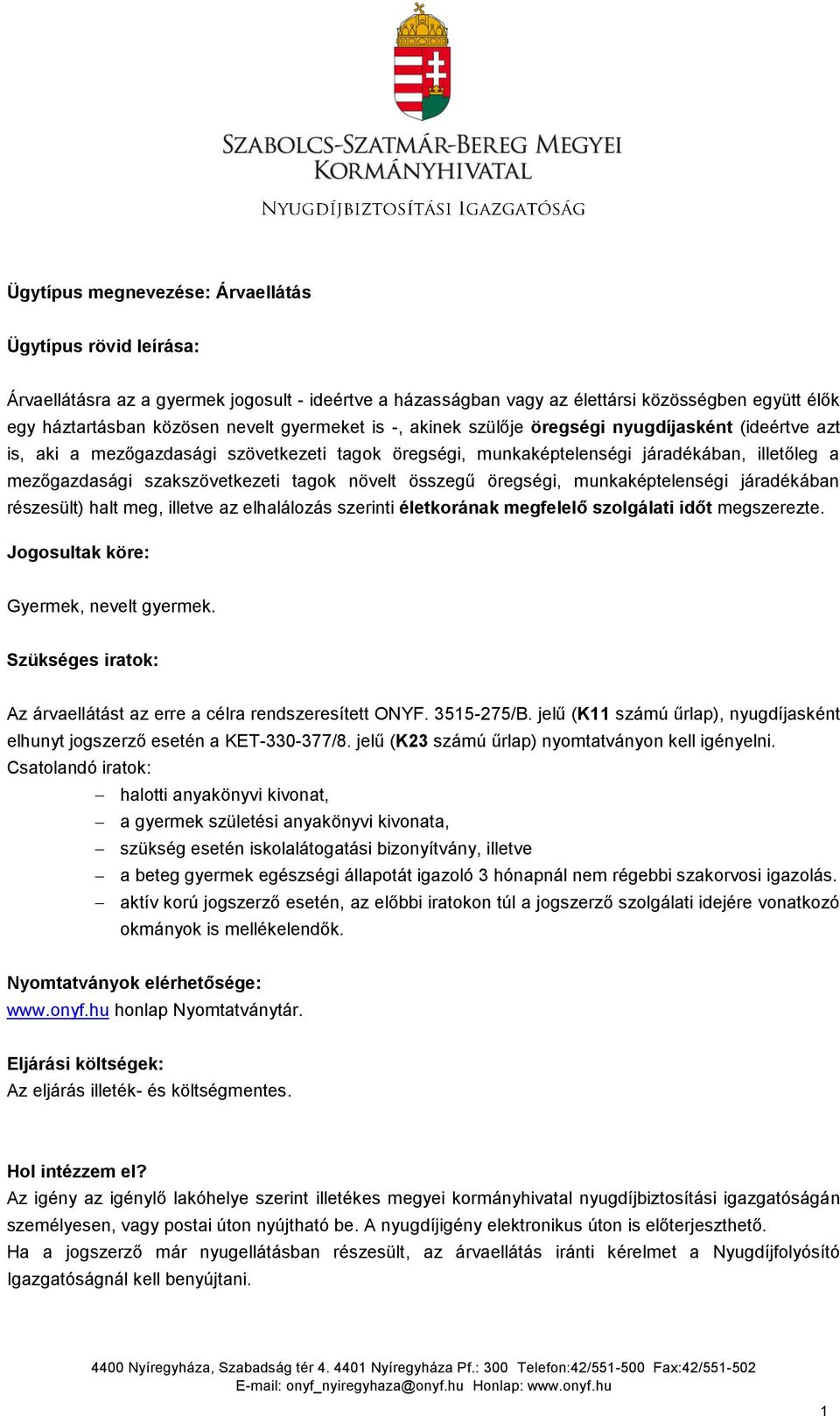 tagok növelt összegű öregségi, munkaképtelenségi járadékában részesült) halt meg, illetve az elhalálozás szerinti életkorának megfelelő szolgálati időt megszerezte.
