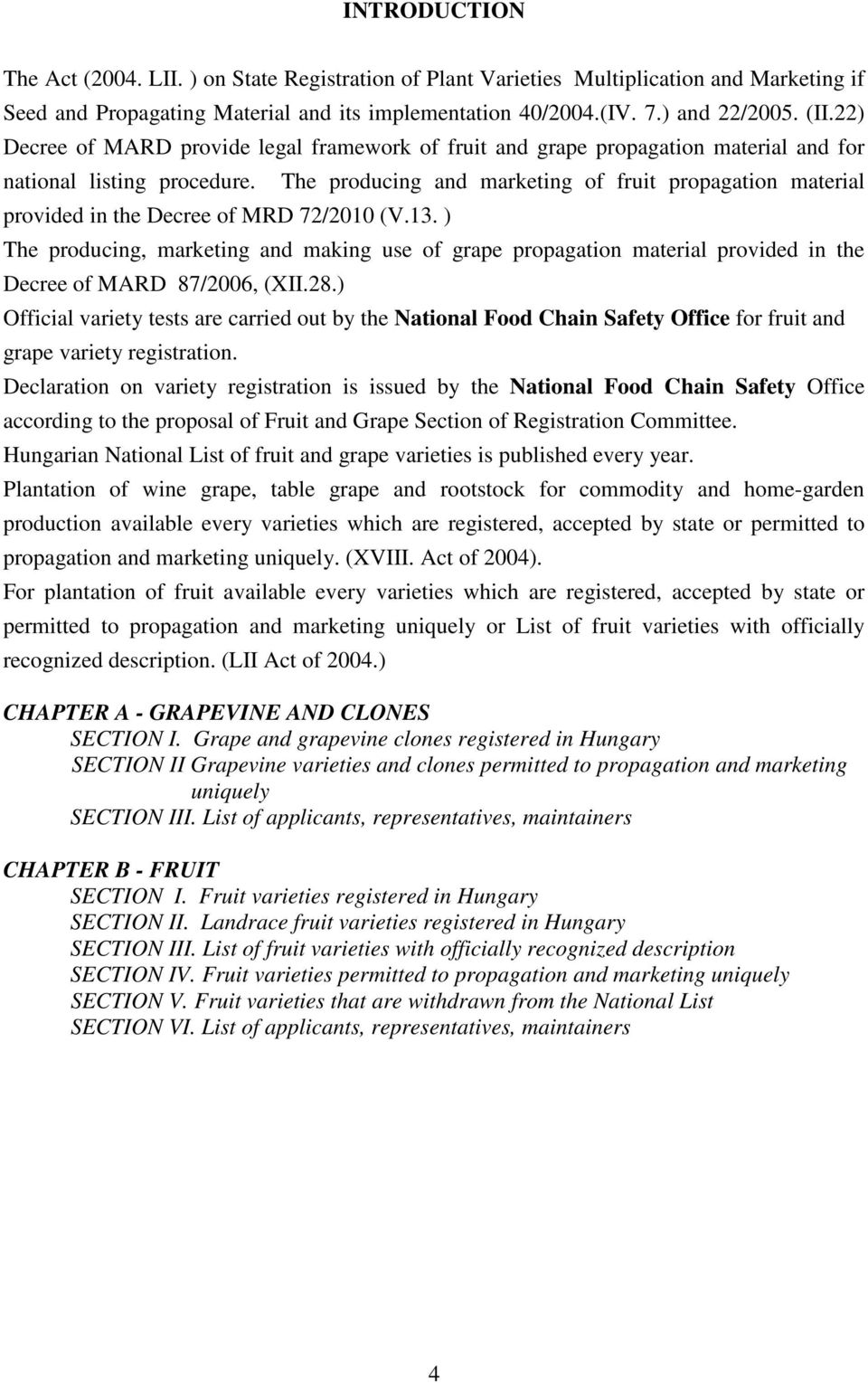 ) The producing and marketing of fruit propagation material The producing, marketing and making use of grape propagation material provided in the Decree of MARD 87/2006, (XII.28.