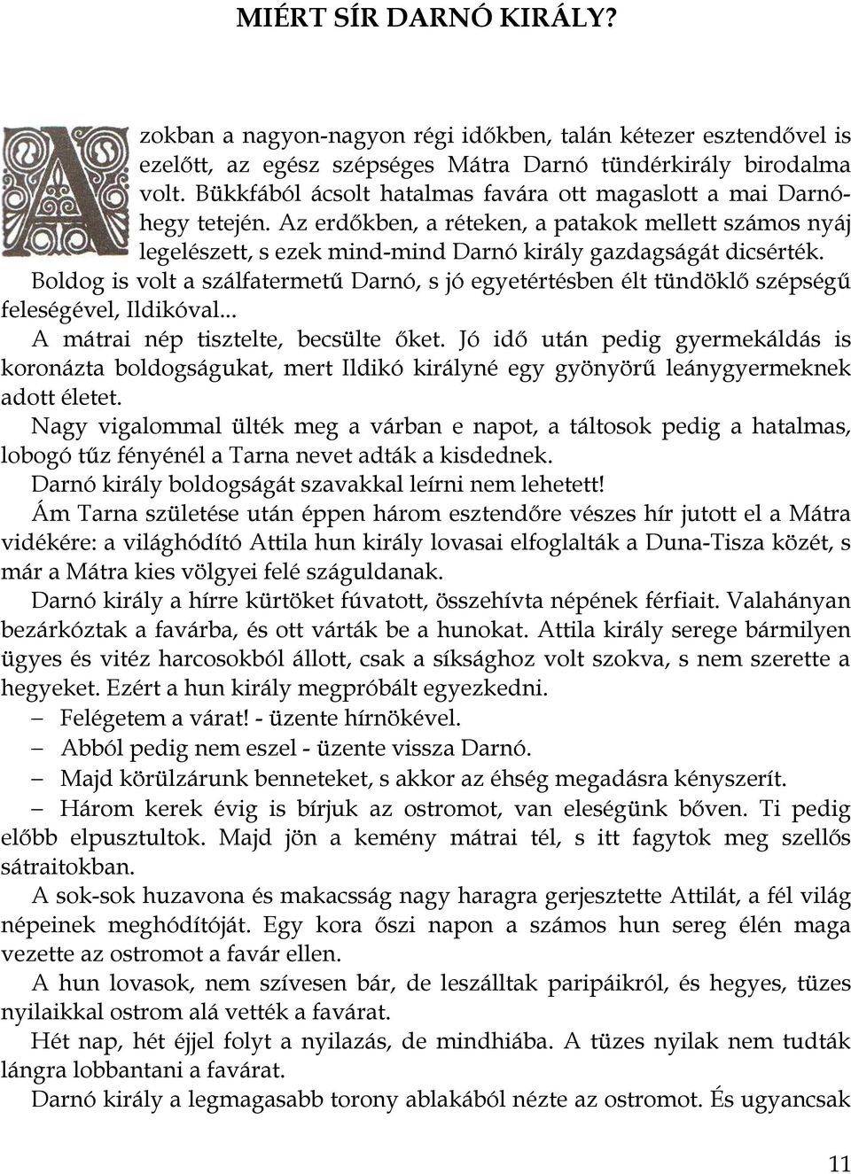 Boldog is volt a szálfatermetű Darnó, s jó egyetértésben élt tündöklő szépségű feleségével, Ildikóval... A mátrai nép tisztelte, becsülte őket.