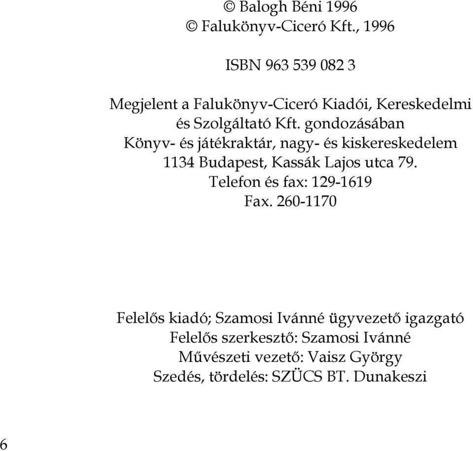 gondozásában Könyv- és játékraktár, nagy- és kiskereskedelem 1134 Budapest, Kassák Lajos utca 79.