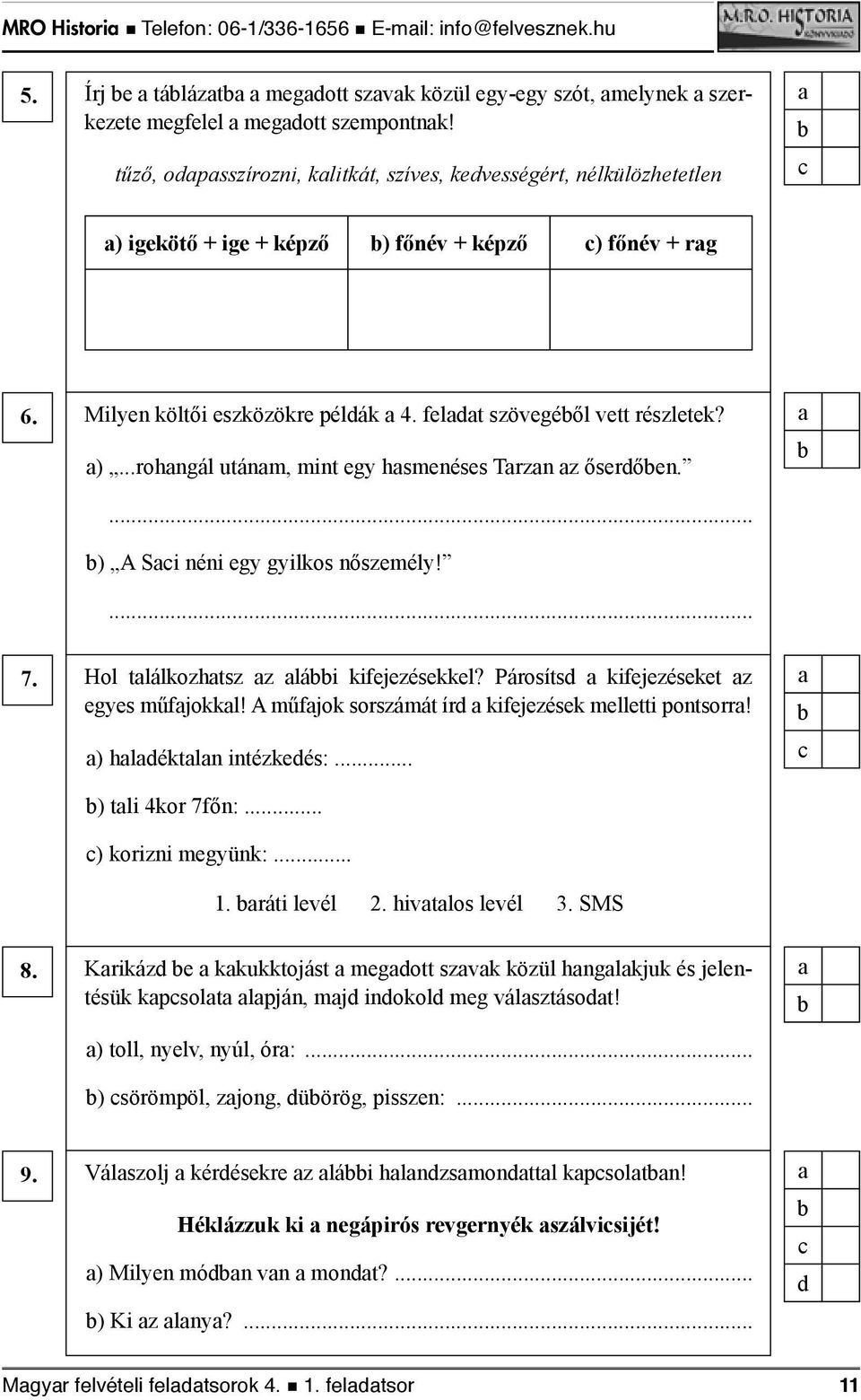 ) A Si néni egy gyilkos nőszemély! 7. Hol tlálkozhtsz z lái kifejezésekkel? Párosíts kifejezéseket z egyes műfjokkl! A műfjok sorszámát ír kifejezések melletti pontsorr! ) hléktln intézkeés:.