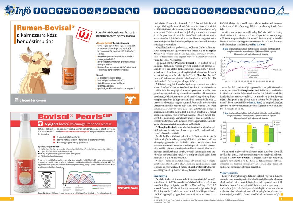 túlsavasodását étvágyjavító hatású propionát-tartalma révén glükoplasztikus energiát biztosít lignincellulóz, nyomelemek és B-vitaminok serkentik a bendőflóra helyreállását Előnyei: az állat szívesen