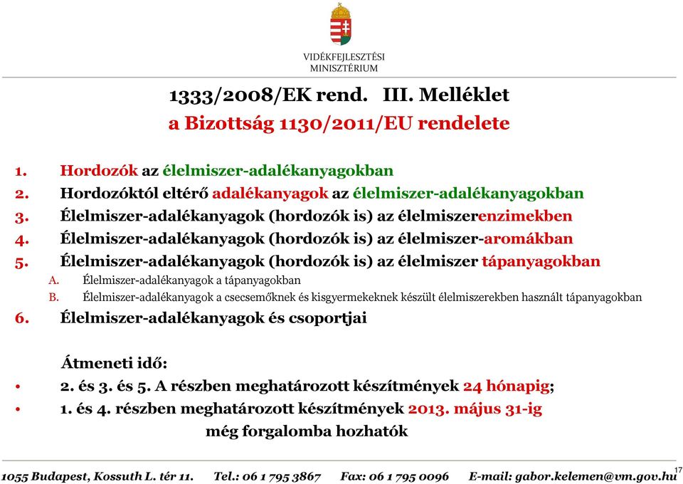 Élelmiszer-adalékanyagok (hordozók is) az élelmiszer tápanyagokban A. Élelmiszer-adalékanyagok a tápanyagokban B.