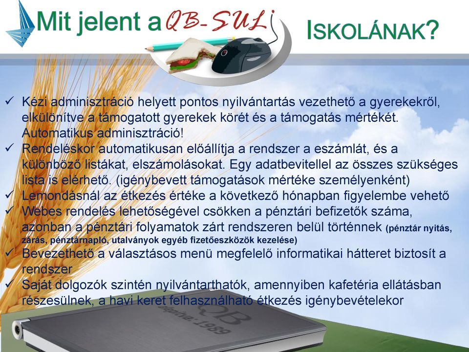 (igénybevett támogatások mértéke személyenként) Lemondásnál az étkezés értéke a következő hónapban figyelembe vehető Webes rendelés lehetőségével csökken a pénztári befizetők száma, azonban a