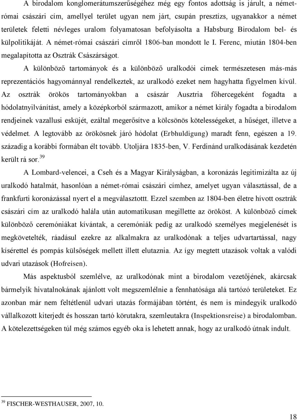 A különböző tartományok és a különböző uralkodói címek természetesen más-más reprezentációs hagyománnyal rendelkeztek, az uralkodó ezeket nem hagyhatta figyelmen kívül.