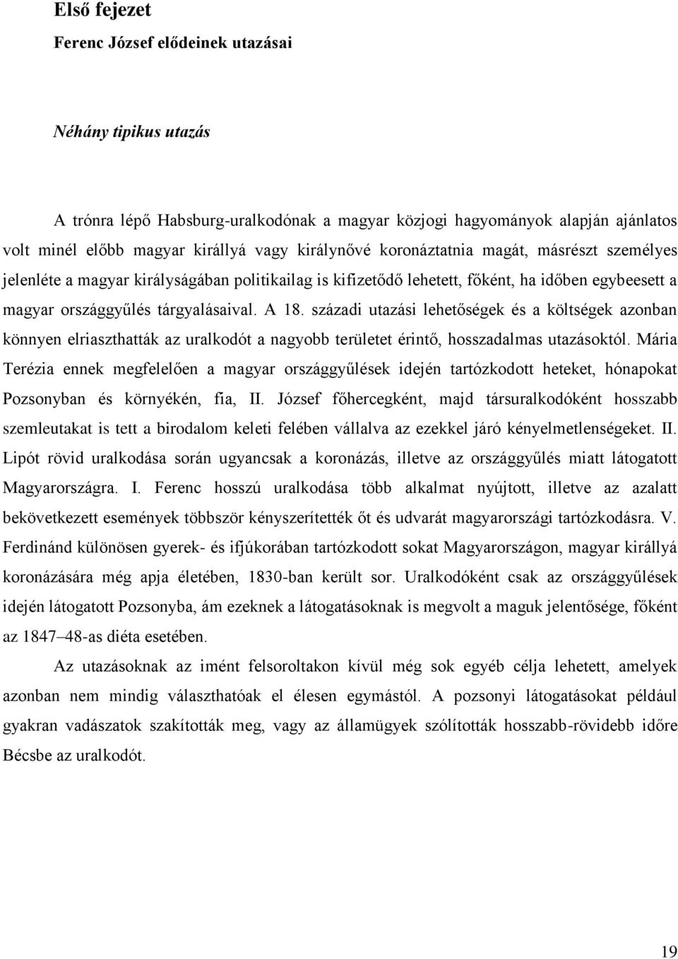 századi utazási lehetőségek és a költségek azonban könnyen elriaszthatták az uralkodót a nagyobb területet érintő, hosszadalmas utazásoktól.