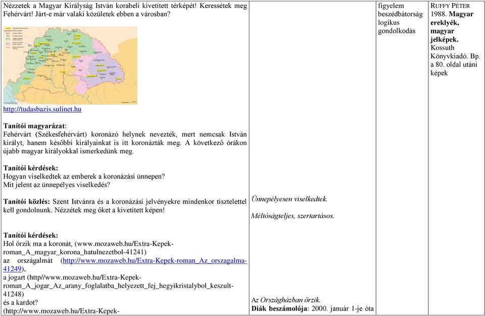 hu Tanítói magyarázat: Fehérvárt (Székesfehérvárt) koronázó helynek nevezték, mert nemcsak István királyt, hanem későbbi királyainkat is itt koronázták meg.