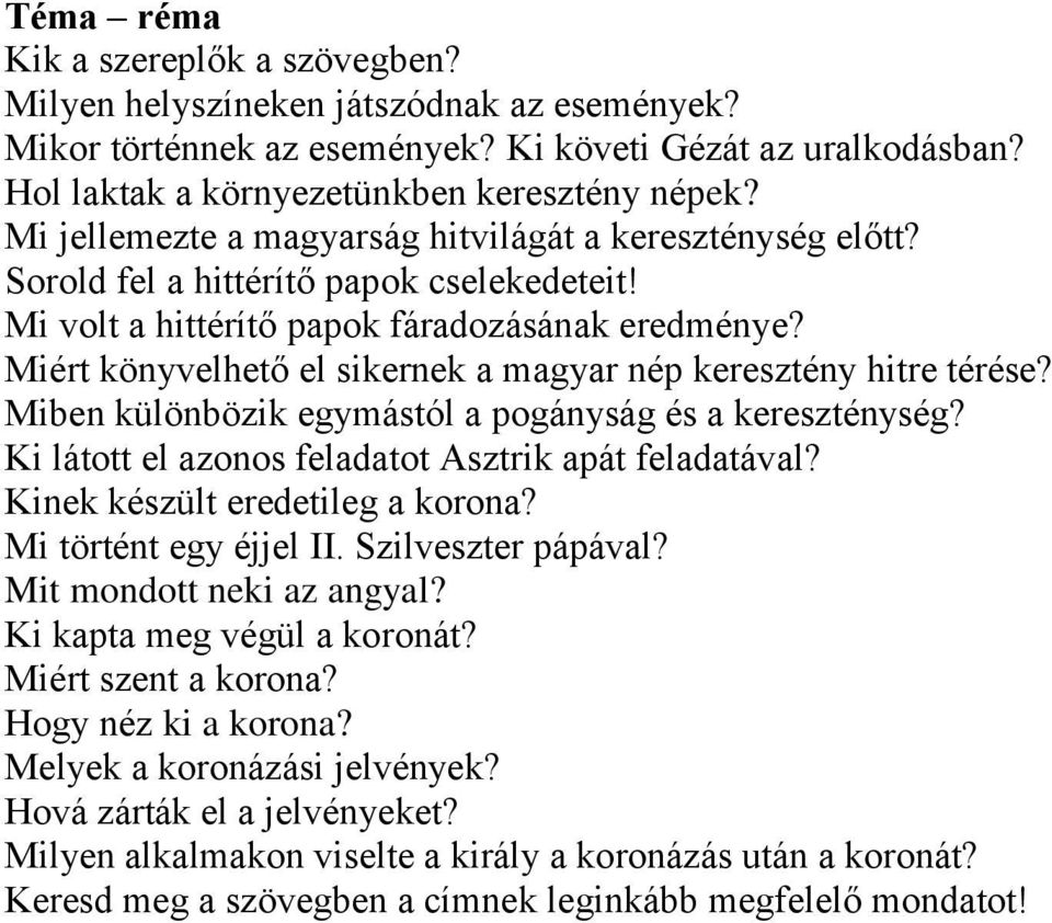 Miért könyvelhető el sikernek a magyar nép keresztény hitre térése? Miben különbözik egymástól a pogányság és a kereszténység? Ki látott el azonos feladatot Asztrik apát feladatával?