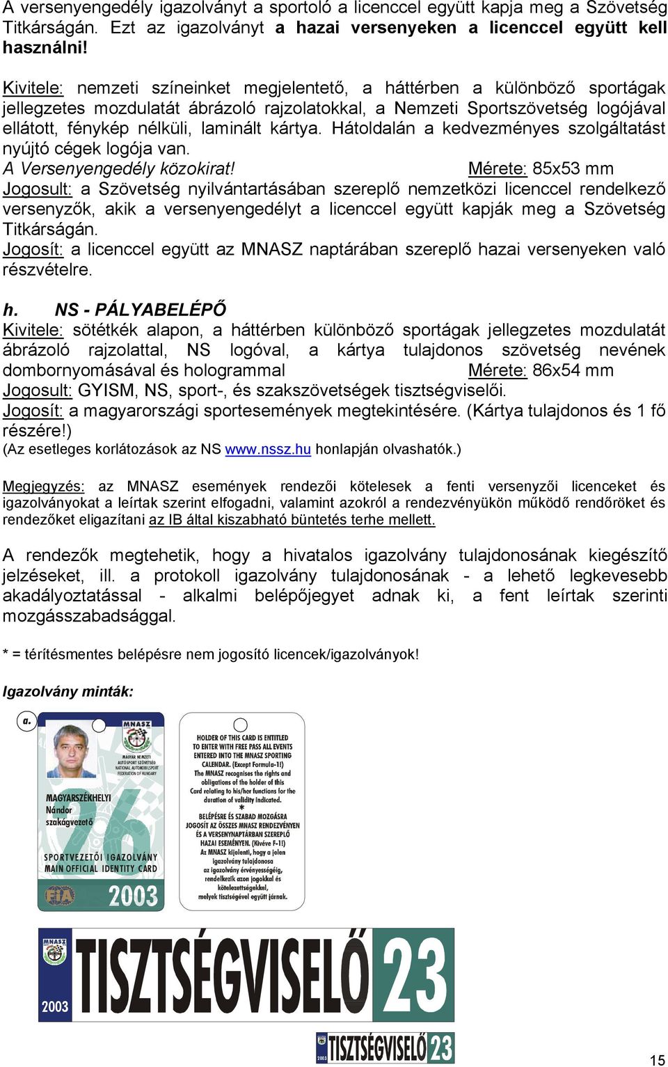 kártya. Hátoldalán a kedvezményes szolgáltatást nyújtó cégek logója van. A Versenyengedély közokirat!