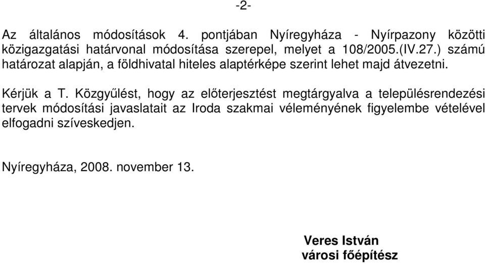 ) számú határozat alapján, a földhivatal hiteles alaptérképe szerint lehet majd átvezetni. Kérjük a T.