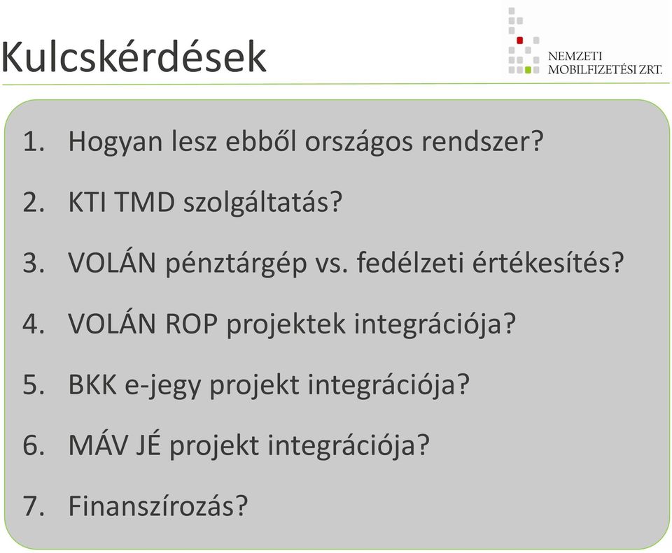 fedélzeti értékesítés? 4. VOLÁN ROP projektek integrációja? 5.