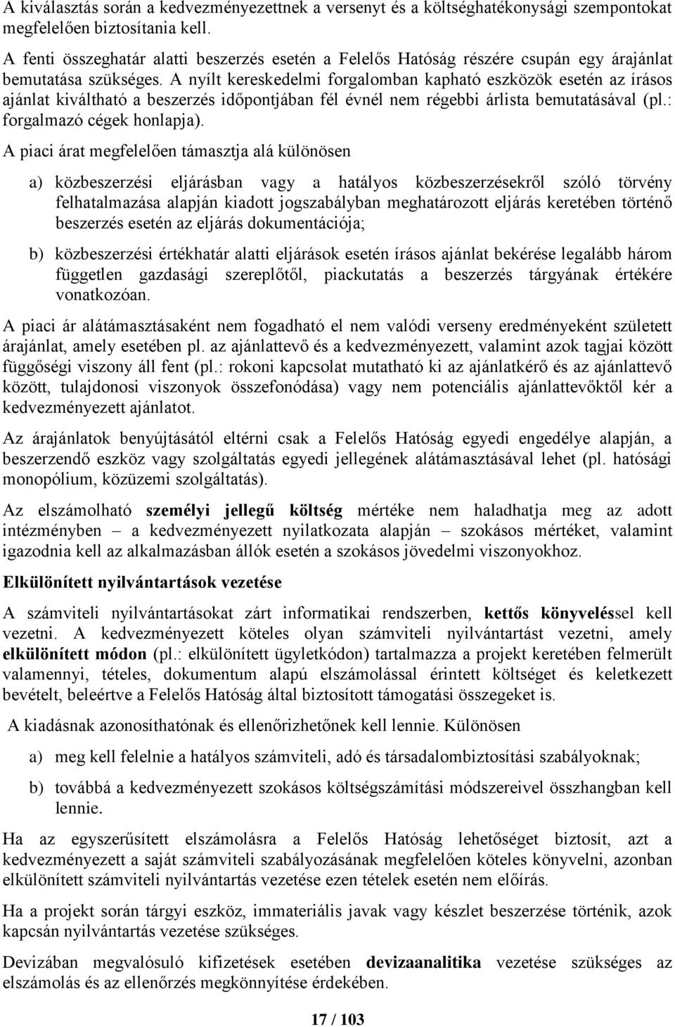 A nyílt kereskedelmi forgalomban kapható eszközök esetén az írásos ajánlat kiváltható a beszerzés időpontjában fél évnél nem régebbi árlista bemutatásával (pl.: forgalmazó cégek honlapja).